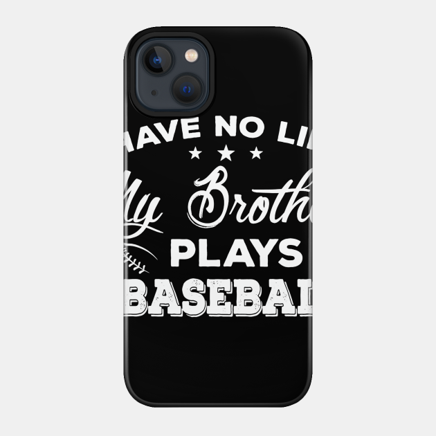 I Have No Life My Brother Plays Baseball T-Shirt Sister Gift - Baseball - Phone Case