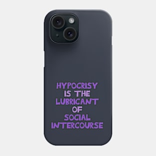 Hypocrisy is the lubricant of social intercourse. Phone Case