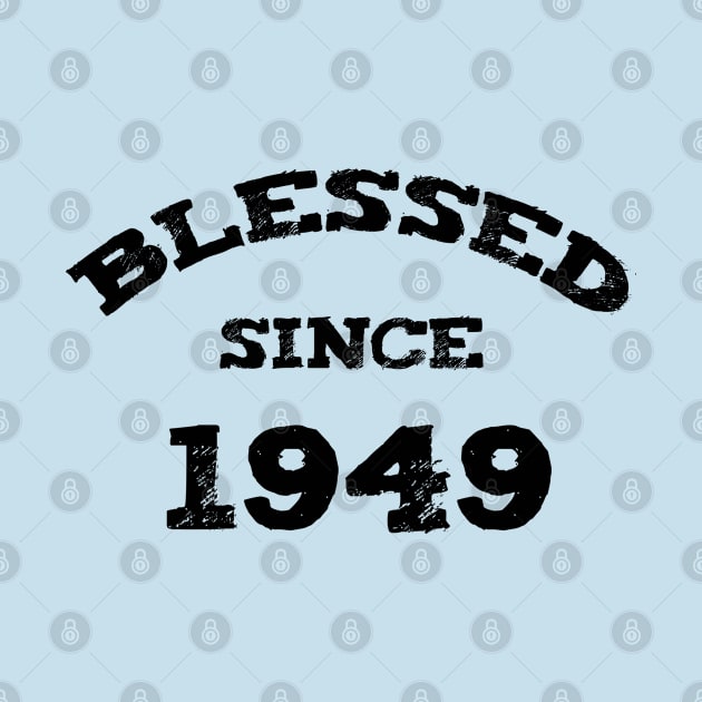 Blessed Since 1949 Funny Blessed Christian Birthday by Happy - Design