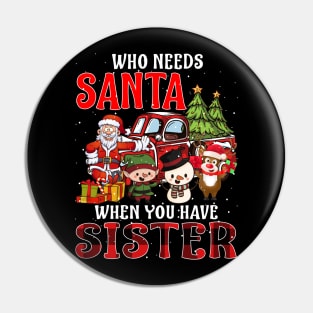 Who Needs Santa When You Have Sister Christmas Pin