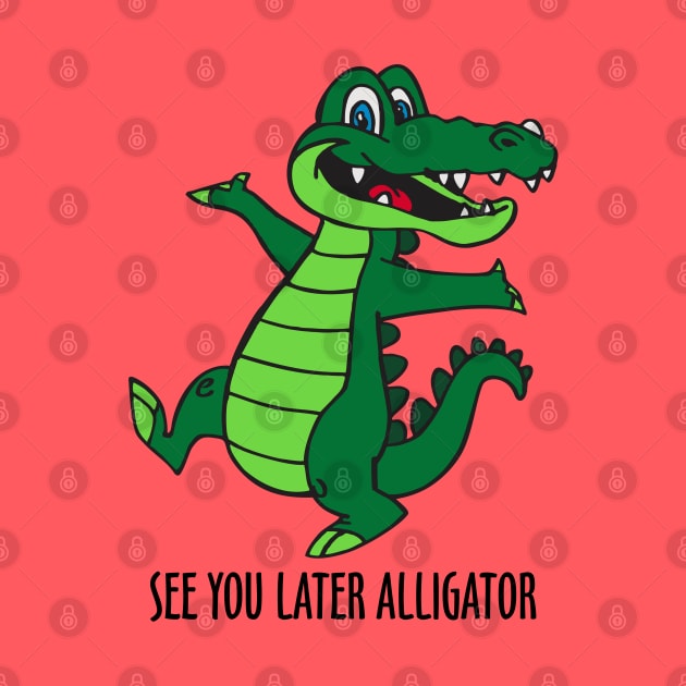 See You Later Alligator by DavesTees