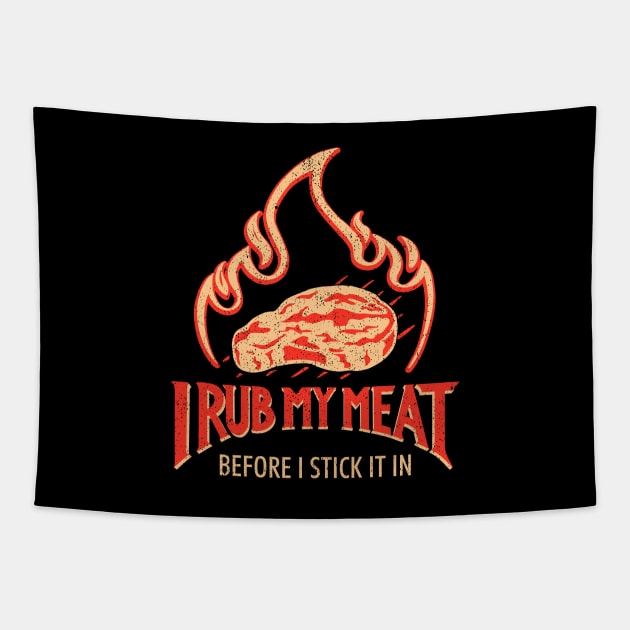 I Rub My Meat Before I Stick It In Tapestry by Sachpica