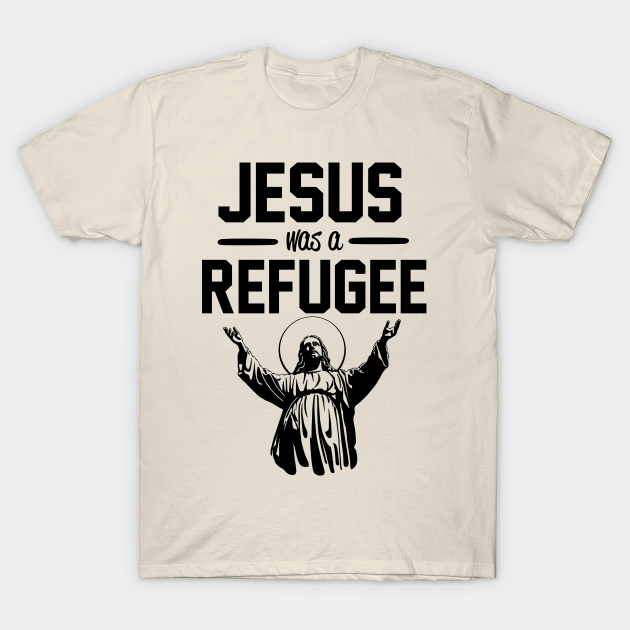 jesus was a refugee t shirt
