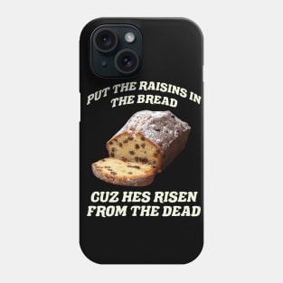 Raisins in Bread Cuz He's Risen from the Dead Easter Bread Phone Case