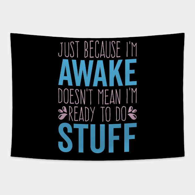 Funny Just Because I'm Awake Doesn't Mean I'm Ready To Do Things Tapestry by Jsimo Designs