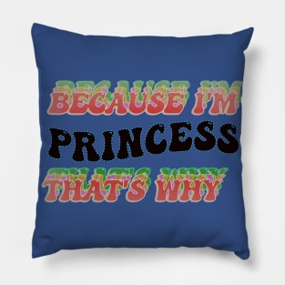 BECAUSE I AM PRINCESS - THAT'S WHY Pillow
