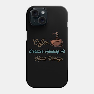 Coffee Because Adulting Is Hard Vintage Phone Case