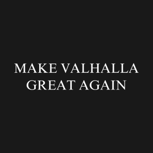 Make Valhalla Great Again T-Shirt