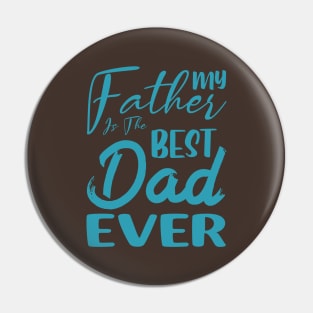 My father is the best dad ever Pin