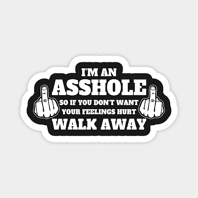 Im An Asshole Walk Away Magnet by Mariteas