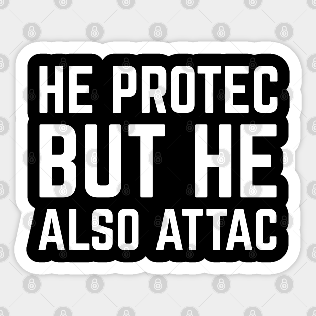 He Protec But He Also Attac He Protec But He Also Attac Autocollant Teepublic Fr