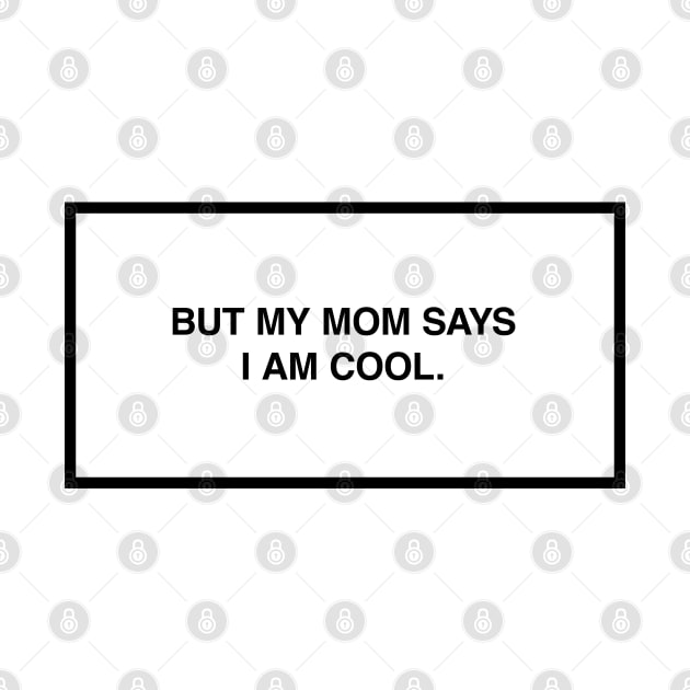 But my mom says I am cool. by lumographica