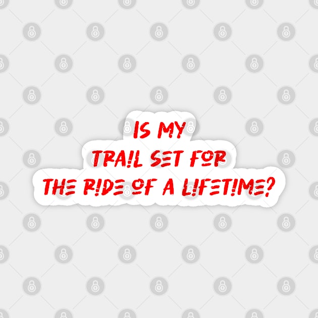 Is my trail set for the ride of a lifetime - Mountain Biking Lover Magnet by BenTee