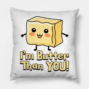 I'm Butter Than You! Cute Butter Pun Cartoon Pillow