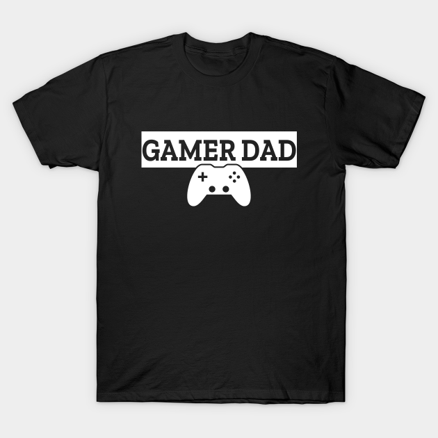 Gamer Dad - Gamer - T-Shirt | TeePublic