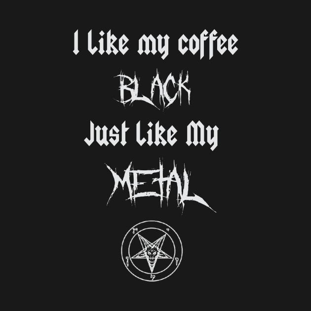 Disover I Like My Coffee Black Just Like My Metal - Black Metal - T-Shirt