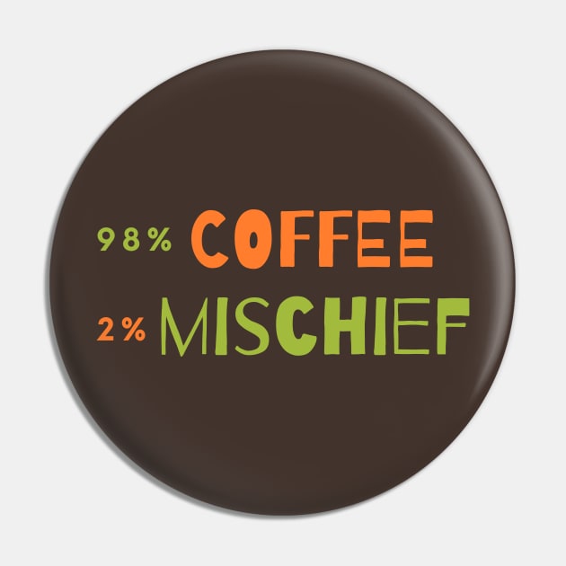 98 % Coffee, 2 % Mischief Pin by Green Paladin