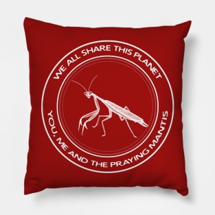 Praying Mantis - We All Share This Planet - insect design Pillow