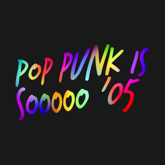 Pop Punk is Sooooo '05 by clearlywitches