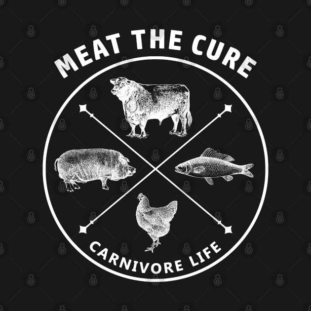 Meat the Cure Carnivore Life by Uncle Chris Designs