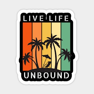 Live Life Unbound Happy Paradise Relax Magnet