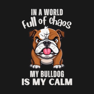 Bulldog Owner In a world full of chaos, my bulldog is my calm T-Shirt