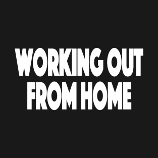 Working out from home Working Out From Home Funny Workout At Home T-Shirt