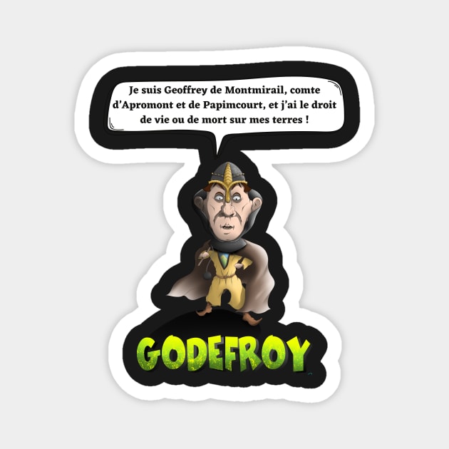 I am Geoffrey de Montmirail, Count of Apromont and Papimcourt, and I have the right of life or death on my land! Magnet by Panthox