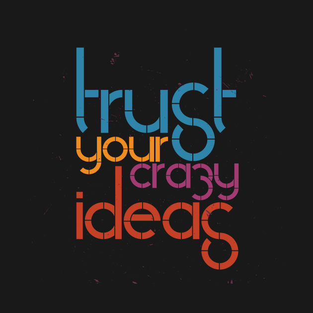 Trust Your Crazy Ideas by Numanatit