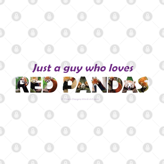 Just a guy who loves red pandas - wildlife oil painting wordart by DawnDesignsWordArt