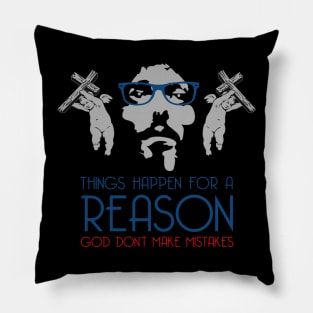 THINGS HAPPEN FOR A REASON GOD DON’T MAKE MISTAKES Pillow