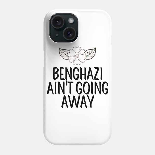 #BenghaziAintGoingAway Benghazi Ain't Going Away Phone Case by AwesomeDesignz