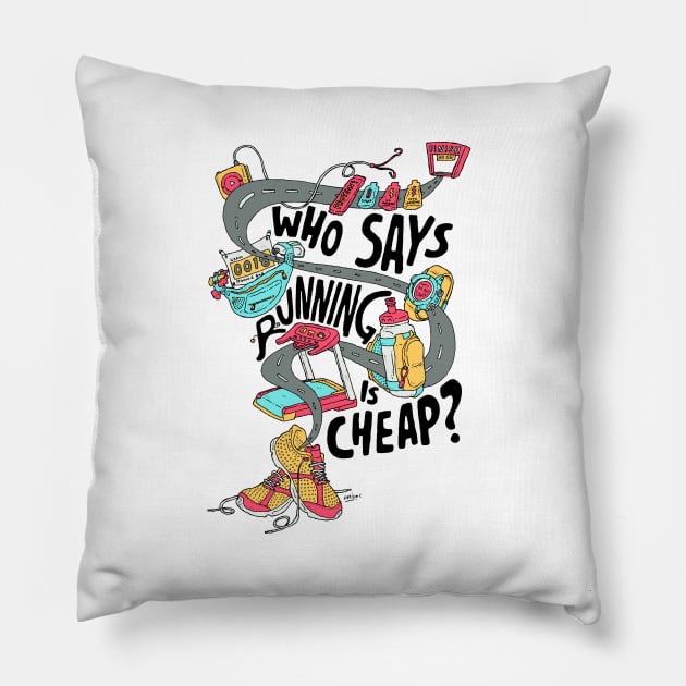 Who Says Running is Cheap? Pillow by MimiMashud