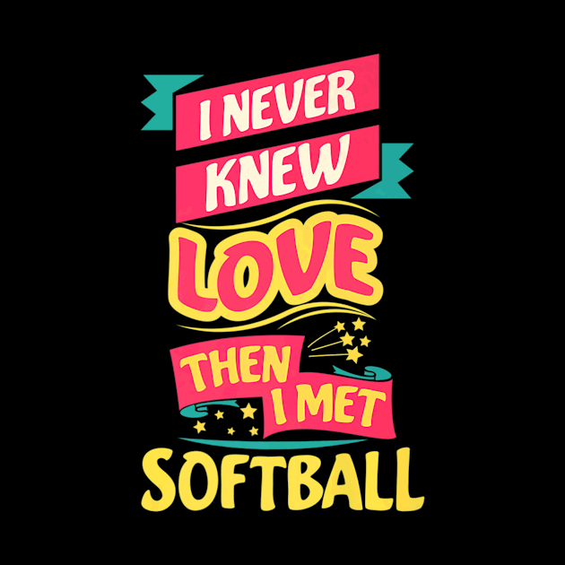 Love Then I Met Softball For Baseball Player by Sloane GalaxyLinesSpace