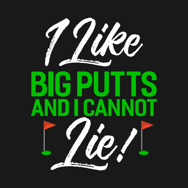 I Like Big Putts And I Cannot Lie by Tee__Dot