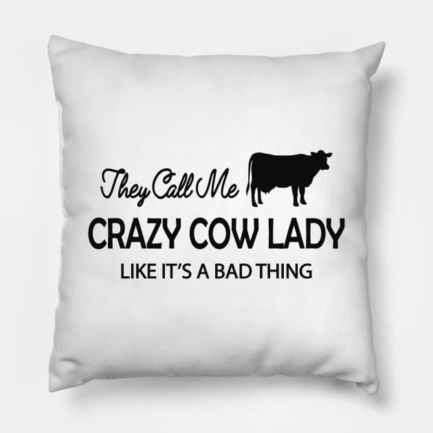 Cow Lady - They call me crazy cow lady like it's a bad thing Pillow by KC Happy Shop