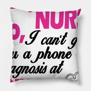 Yes, I'm a nurse No, i can't give you a phone diagnosis at 2PM Pillow