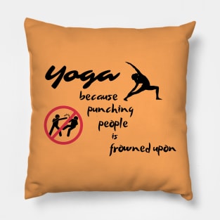 yoga because punching people is frowned upon Pillow