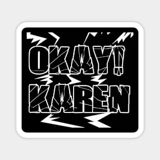 okay! karen Magnet