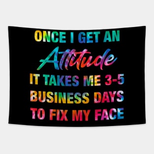 Once I Get An Attitude It Takes Me 3-5 Business Days Tapestry