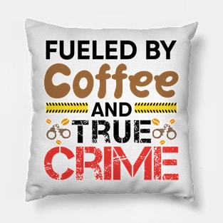 Fueled By Coffee And True Crime Pillow