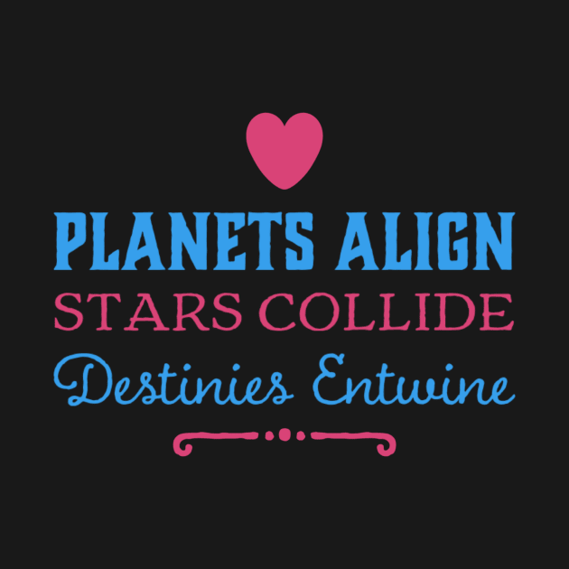 Planets Align, Stars Collide, Destinies Entwine by AngelkatSoulTalk