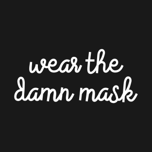 Wear The Damn Mask T-Shirt