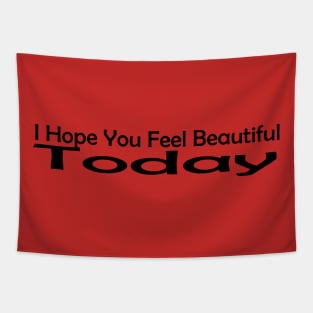 I Hope You Feel Beautiful Today Tapestry