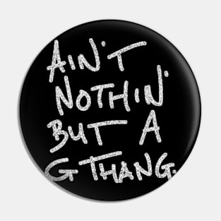 ain' nothin' but a g thang Pin