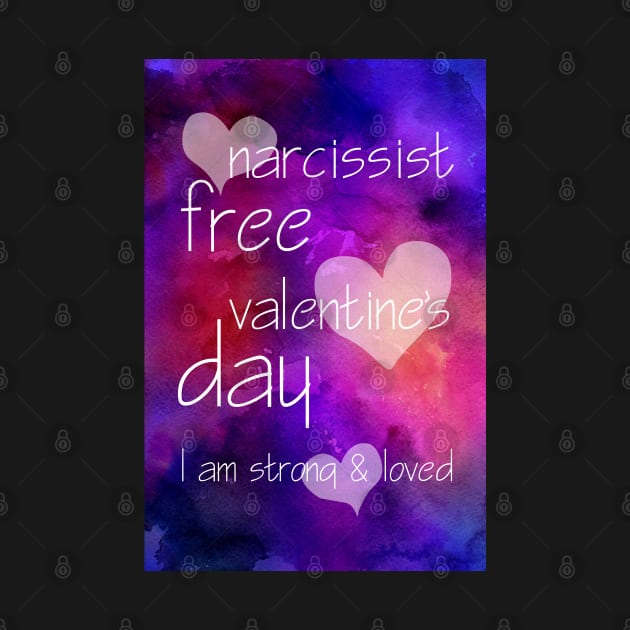 Narcissist Free Valentine's Day reminder. I am strong and loved by F-for-Fab