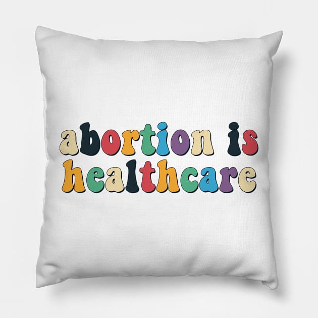 Abortions is healthcare Pillow by Mish-Mash