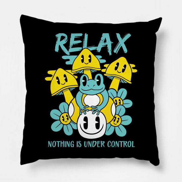 Relax Nothing Is Under Control Pillow by MightyShroom