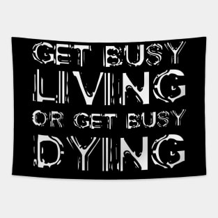 Get Busy Living Or Get Busy Dying white Tapestry