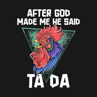 After God Made Me He Said Tada T-Shirt